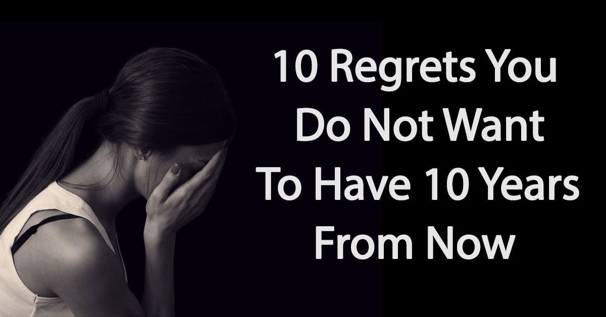 10 Arrepentimientos Que No Quieres Tener Dentro De 10 Años El Secreto