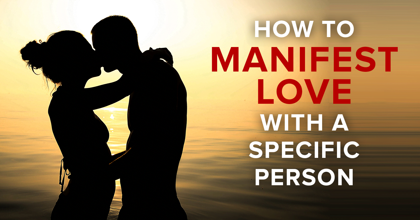 Cómo Manifestar Amor Con Una Persona Específica Usando La Ley De La Atracción El Secreto